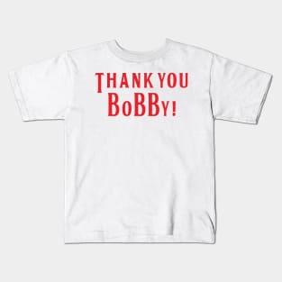 Thank you Bobby Kids T-Shirt